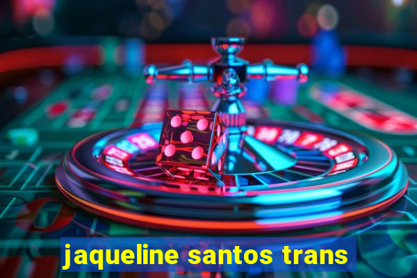 jaqueline santos trans